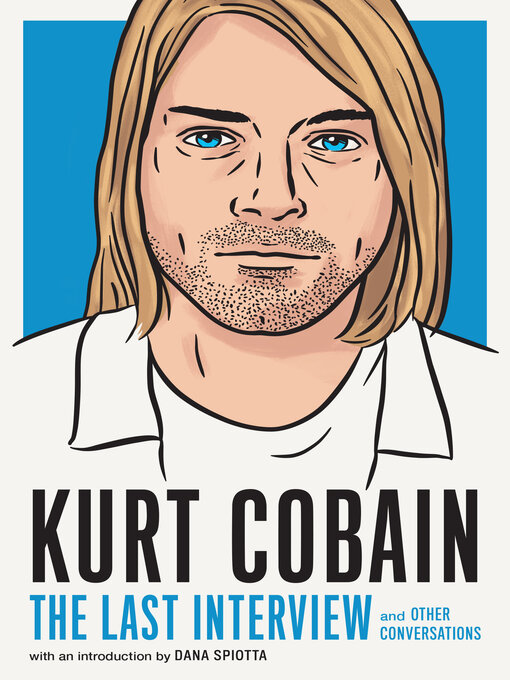 Title details for Kurt Cobain: The Last Interview by MELVILLE HOUSE - Available